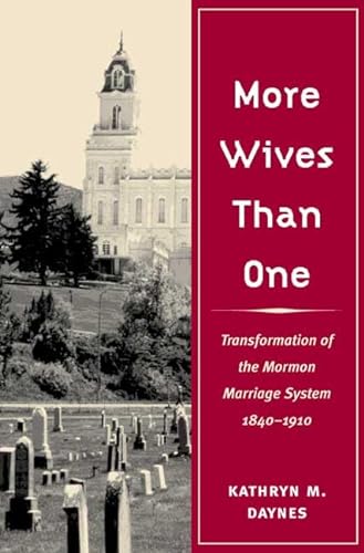 More Wives Than One : Transformation Of The Mormon Marriage System, 1840-1910