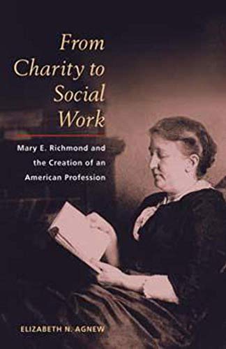 From Charity to Social Work: Mary E. Richmond and the Creation of an American Profession