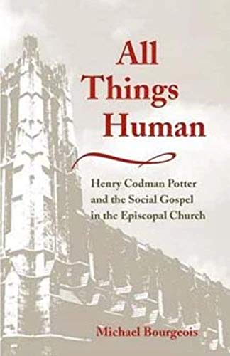 All Things Human: Henry Codman Potter and the Social Gospel in the Episcopal Church