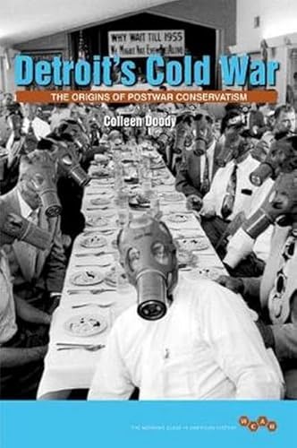 Detroit*s Cold War: The Origins of Postwar Conservatism (Working Class in American History)
Detroit*s Cold War: The Origins of Postwar Conservatism (Working Class in American History)