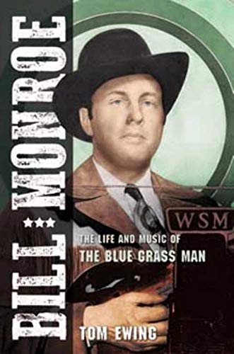 Bill Monroe: The Life and Music of the Blue Grass Man (Music in American Life)
