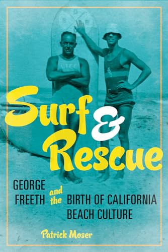 Surf and Rescue : George Freeth and the Birth of California Beach Culture