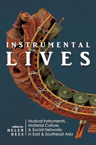 Instrumental Lives: Musical Instruments, Material Culture, and Social Networks in East and Southeast Asia
Instrumental Lives: Musical Instruments, Material Culture, and Social Networks in East and Southeast Asia