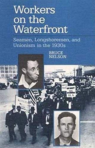 Workers on the Waterfront: Seamen, Longshoremen, and Unionism in the 1930s (Working Class in Amer...