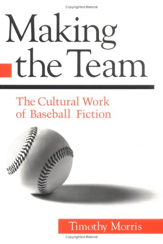 Making the Team: The Cultural Work of Baseball Fiction