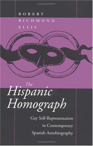 The Hispanic Homograph: Gay Self-Representation in Contemporary Spanish Autobiography