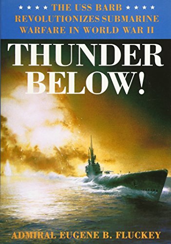 THUNDER BELOW: The USS Barb Revolutionizes Submarine Warfare in World War II