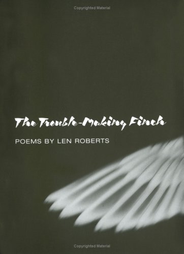 The Trouble-Making Finch: Poems [INSCRIBED]