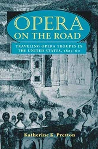 Opera on the Road: Traveling Opera Troupes in the United States 1825-60