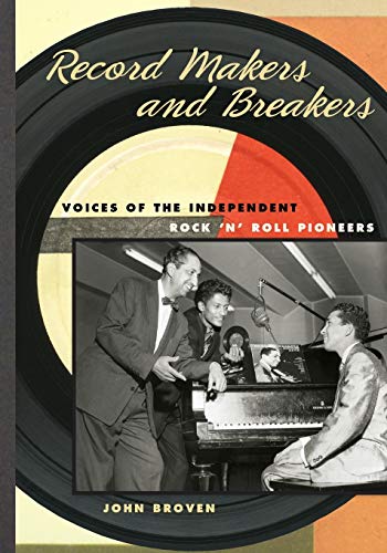Record Makers and Breakers : Voices of the Independent Rock 'n' Roll Pioneers