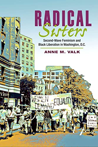 Radical Sisters: Second-Wave Feminism and Black Liberation in Washington, D.C. (Women, Gender, and Sexuality in American History)
Radical Sisters: Second-Wave Feminism and Black Liberation in Washington, D.C. (Women, Gender, and Sexuality in American History)