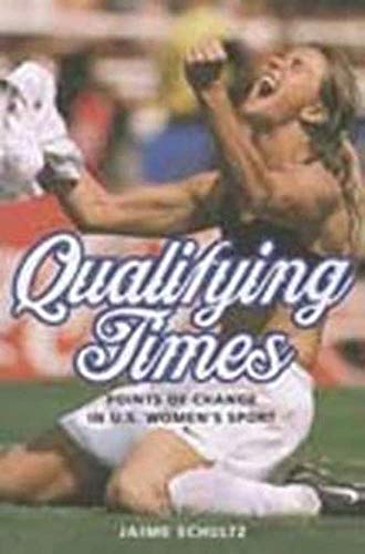 Qualifying Times: Points of Change in U.S. Women's Sport (Sport and Society)