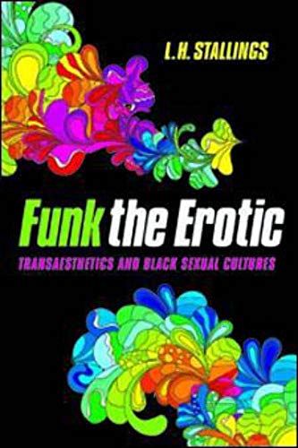 Funk the Erotic: Transaesthetics and Black Sexual Cultures (New Black Studies Series)
Funk the Erotic: Transaesthetics and Black Sexual Cultures (New Black Studies Series)