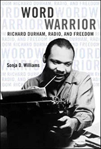 Word Warrior: Richard Durham, Radio, and Freedom (New Black Studies Series)