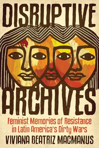 Disruptive Archives: Feminist Memories of Resistance in Latin America's Dirty Wars (Dissident Feminisms)
Disruptive Archives: Feminist Memories of Resistance in Latin America's Dirty Wars (Dissident Feminisms)