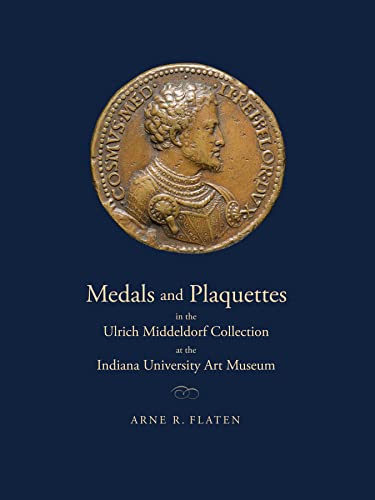 Medals and Plaquettes in the Ulrich Middeldorf Collection at the Indiana University Art Museum: 15th to 20th Centuries