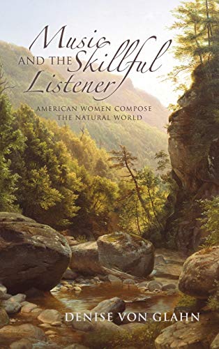 Music and the Skillful Listener: American Women Compose the Natural World (Music, Nature, Place)
Music and the Skillful Listener: American Women Compose the Natural World (Music, Nature, Place)