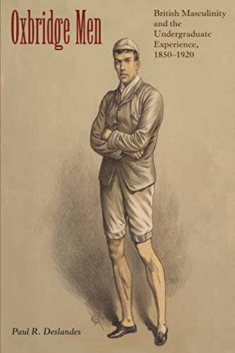 Oxbridge Men: British Masculinity & the Undergraduate Experience, 1850-1920