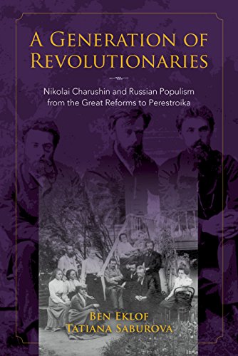 Generation of Revolutionaries : Nikolai Charushin and Russian Populism from the Great Reforms to Perestroika
Generation of Revolutionaries : Nikolai Charushin and Russian Populism from the Great Reforms to Perestroika