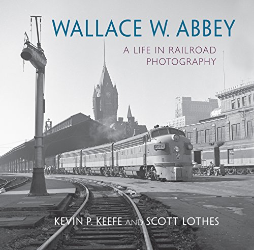 Wallace W. Abbey: A Life in Railroad Photography (Railroads Past and Present)
Wallace W. Abbey: A Life in Railroad Photography (Railroads Past and Present)