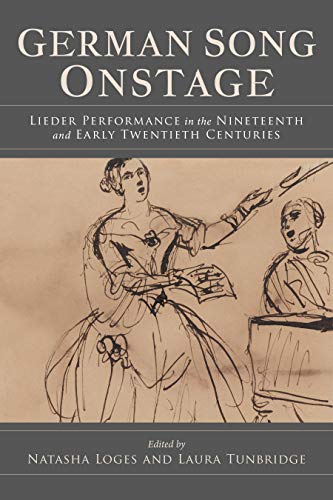 German Song Onstage : Lieder Performance in the Nineteenth and Early Twentieth Centuries
German Song Onstage : Lieder Performance in the Nineteenth and Early Twentieth Centuries