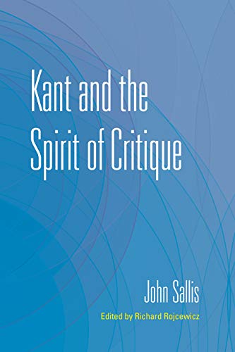 Kant and the Spirit of Critique (The Collected Writings of John Sallis)