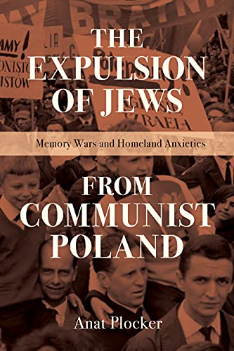 The Expulsion of Jews from Communist Poland Memory Wars and Homeland Anxieties
The Expulsion of Jews from Communist Poland Memory Wars and Homeland Anxieties