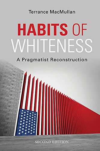 Habits of Whiteness: A Pragmatist Reconstruction (American Philosophy)
Habits of Whiteness: A Pragmatist Reconstruction (American Philosophy)