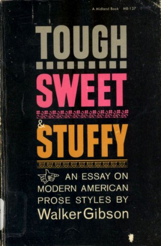 Tough, Sweet and Stuffy : An Essay on Modern American Prose Styles