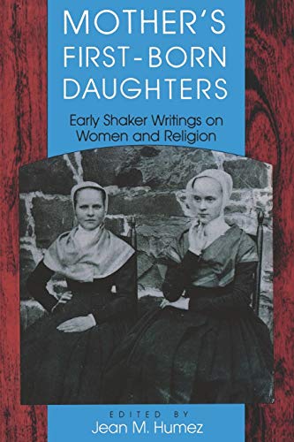 Mother's First-Born Daughters: Early Shaker Writings on Women and Religion (Religion in North Ame...