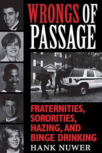 Wrongs of Passage: Fraternities, Sororities, Hazing, and Binge Drinking
Wrongs of Passage: Fraternities, Sororities, Hazing, and Binge Drinking