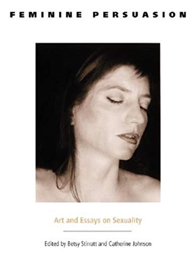 Feminine Persuasion: Art and Essays on Sexuality