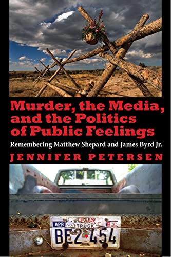 Murder, the Media, and the Politics of Public Feelings: Remembering Matthew Shepard and James Byrd Jr.
Murder, the Media, and the Politics of Public Feelings: Remembering Matthew Shepard and James Byrd Jr.