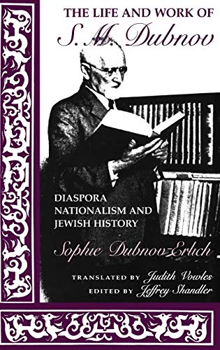 The Life and Work of S. M. Dubnov: Diaspora Nationalism and Jewish History
