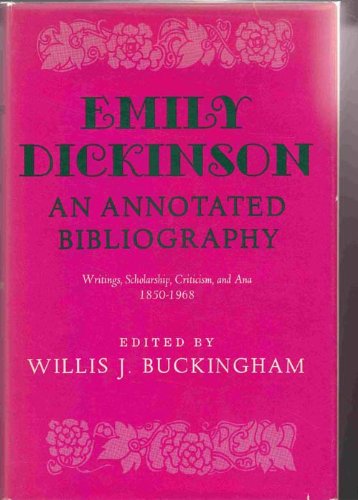 Emily Dickinson an Annotated Bibliography Writings, Scholarship, Criticism, and Ana 1850 - 1968