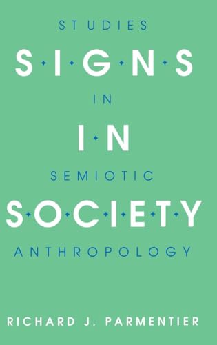 Signs in Society: Studies in Semiotic Anthropology
