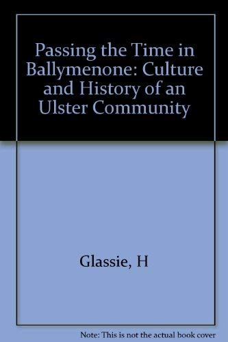 PASSING THE TIME IN BALLYMENONE: Culture and History of an Ulster Community