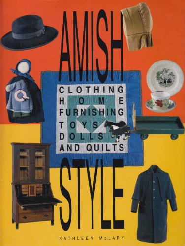 Amish Style: Clothing, Home Furnishing, Toys, Dolls, and Quilts