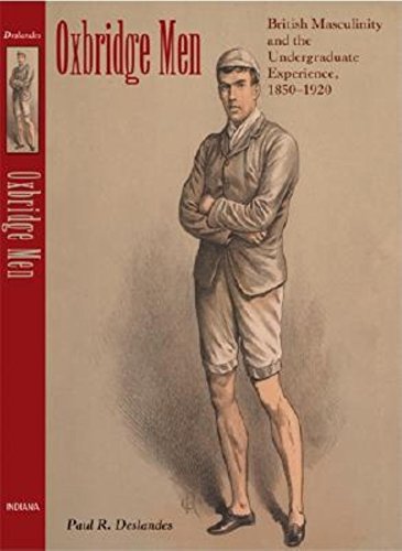 Oxbridge Men: British Masculinity and the Undergraduate Experience, 1850-1920