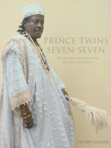 Prince Twins Seven-Seven: His Art, His Life in Nigeria, His Exile in America (African Expressive ...