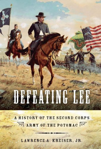 Defeating Lee : A History of the Second Corps, Army of the Potomac
