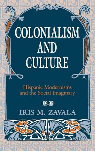Colonialism and Culture: Hispanic Modernisms and the Social Imaginary