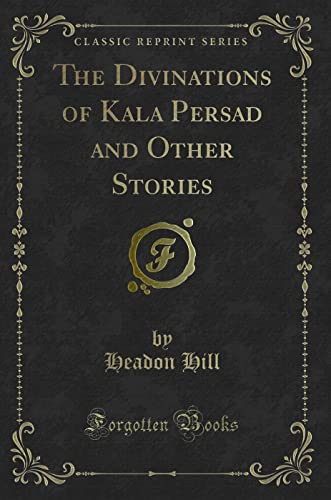 The Divinations of Kala Persad and Other Stories (Classic Reprint)