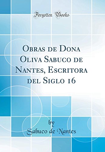 ISBN 9780260000071 product image for Obras de Dona Oliva Sabuco de Nantes, Escritora del Siglo 16 (Classic Reprint) | upcitemdb.com