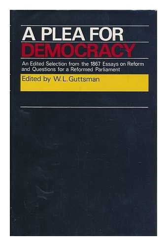 A Plea for Democracy: An Edited Selection from the 1867 Essays on Reform and Questions for a Refo...