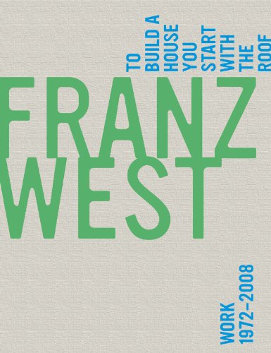 Franz West, To Build a House You Start with the Roof: Work 19722008