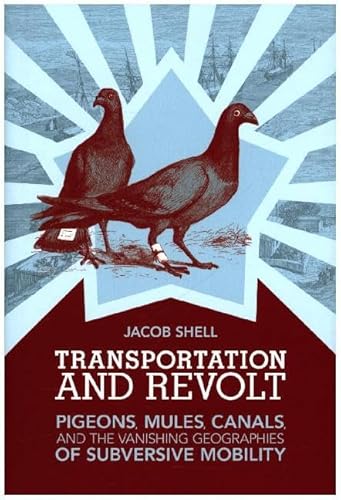 Transportation and Revolt: Pigeons, Mules, Canals, and the Vanishing Geographies of Subversive Mobility (The MIT Press)
Transportation and Revolt: Pigeons, Mules, Canals, and the Vanishing Geographies of Subversive Mobility (The MIT Press)