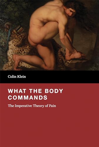 What the Body Commands: The Imperative Theory of Pain (The MIT Press)