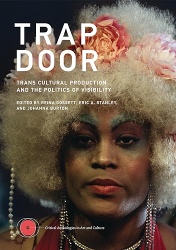 Trap Door: Trans Cultural Production and the Politics of Visibility (Critical Anthologies in Art and Culture)
Trap Door: Trans Cultural Production and the Politics of Visibility (Critical Anthologies in Art and Culture)