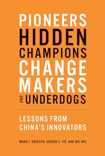 Pioneers, Hidden Champions, Changemakers, and Underdogs : Lessons from China's Innovators
Pioneers, Hidden Champions, Changemakers, and Underdogs : Lessons from China's Innovators